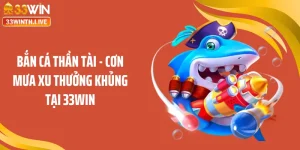 Bắn Cá Thần Tài - Cơn Mưa Xu Thưởng Khủng Tại 33WIN