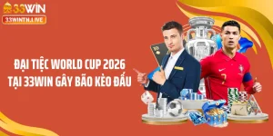 Đại Tiệc World Cup 2026 Tại 33WIN Gây Bão Kèo Đấu